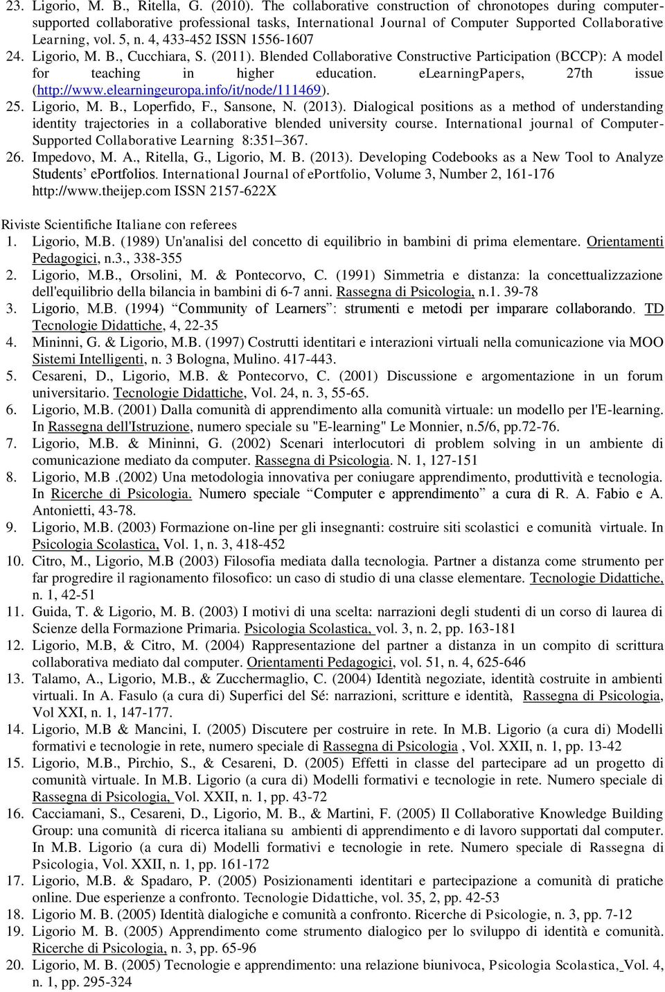 4, 433-452 ISSN 1556-1607 24. Ligorio, M. B., Cucchiara, S. (2011). Blended Collaborative Constructive Participation (BCCP): A model for teaching in higher education.