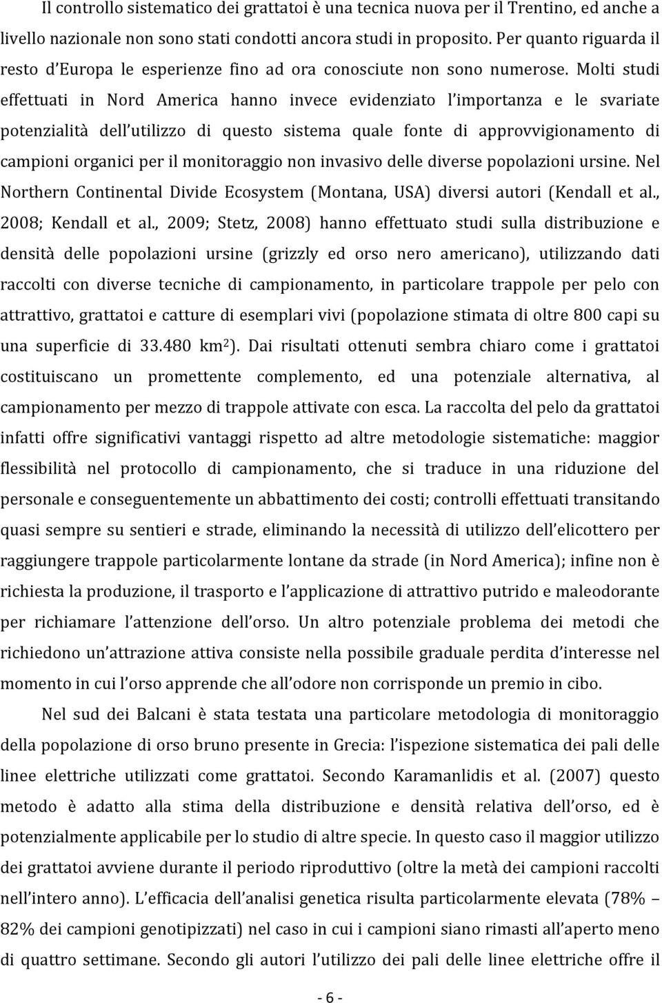 Molti studi effettuati in Nord America hanno invece evidenziato l importanza e le svariate potenzialit{ dell utilizzo di questo sistema quale fonte di approvvigionamento di campioni organici per il