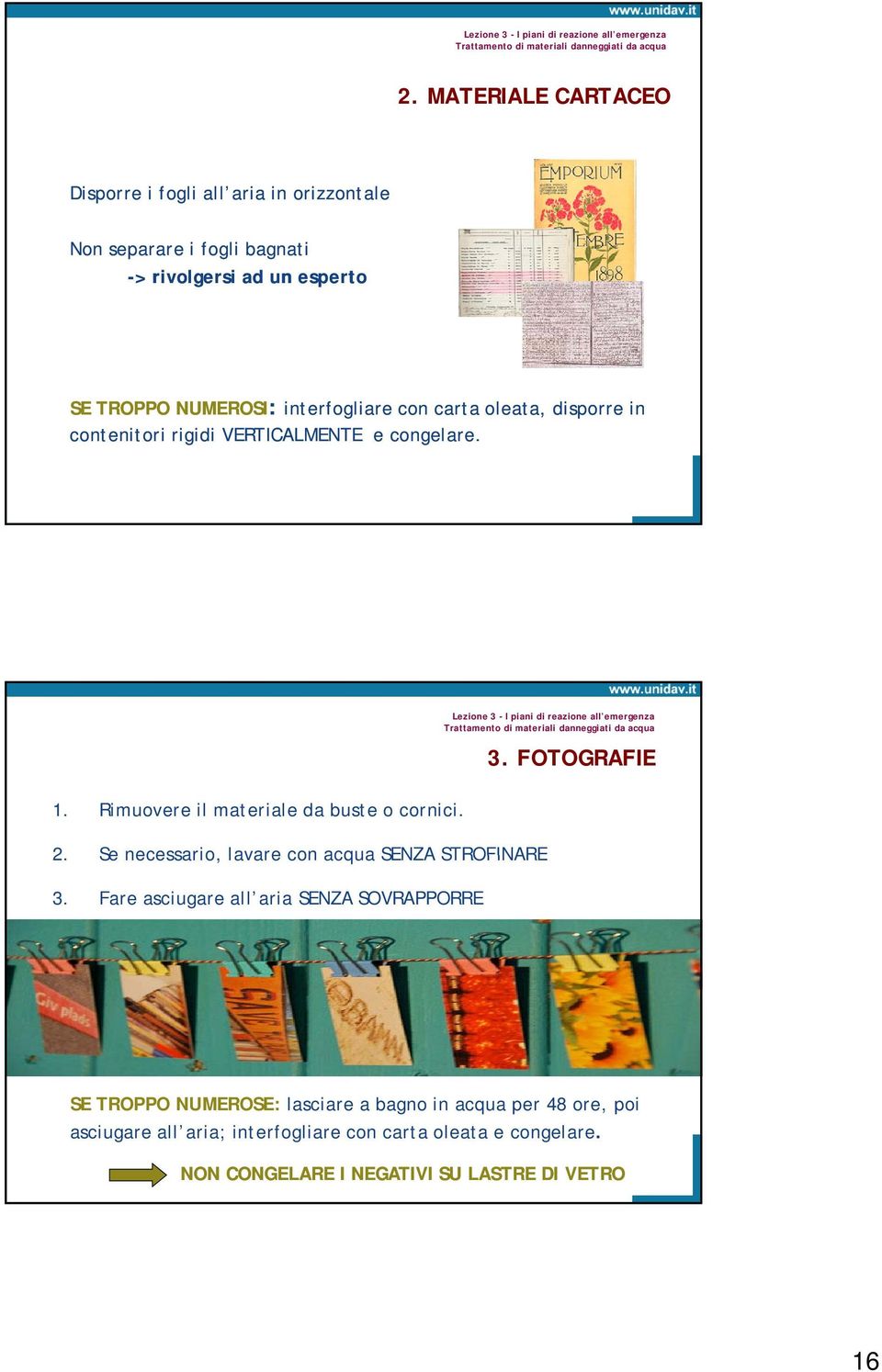 contenitori rigidi VERTICALMENTE e congelare. Lezione 3 - I piani di reazione all emergenza Trattamento di materiali danneggiati da acqua 3. FOTOGRAFIE 1.