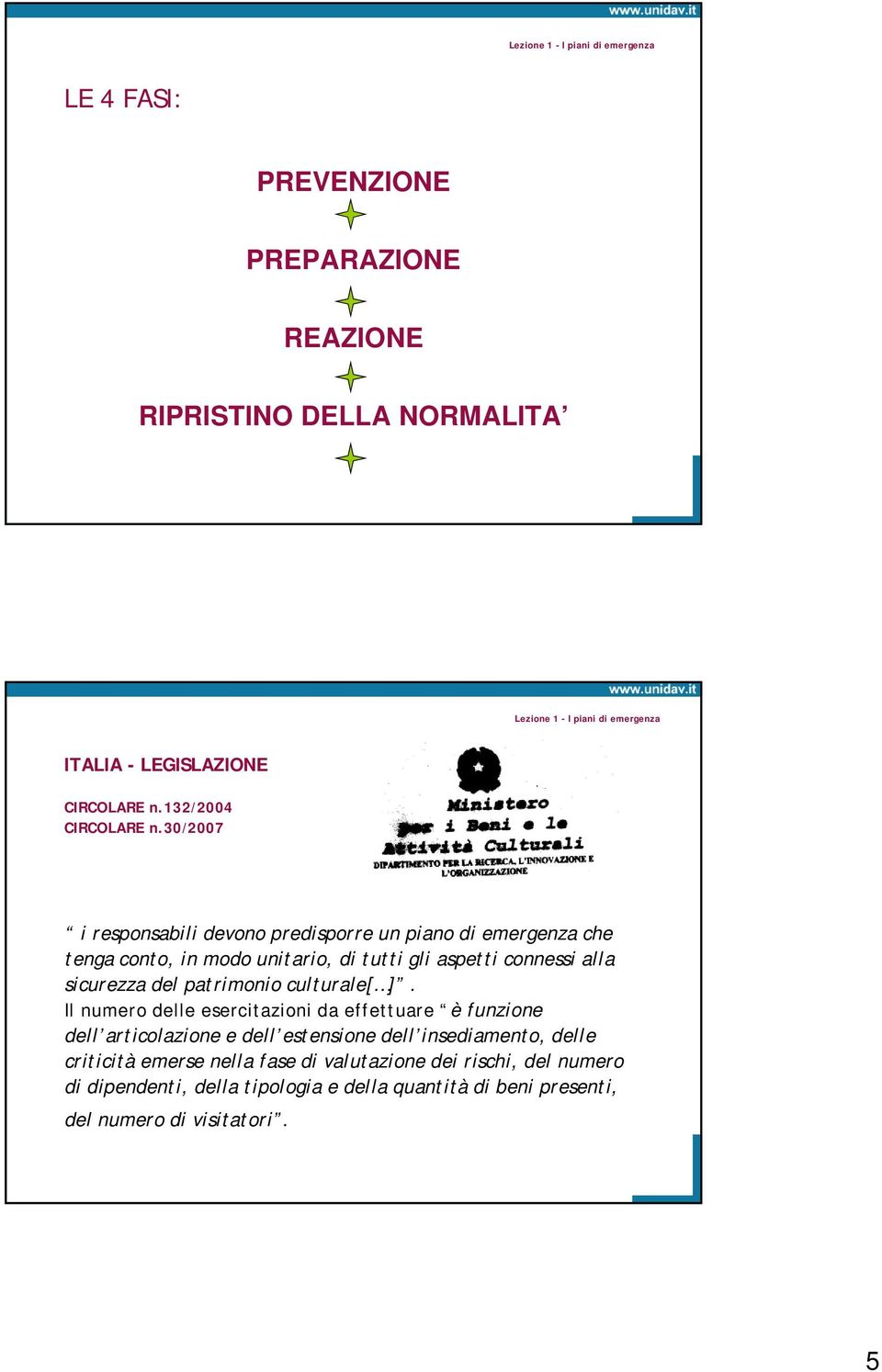 30/2007 i responsabili devono predisporre un piano di emergenza che tenga conto, in modo unitario, di tutti gli aspetti connessi alla sicurezza del patrimonio