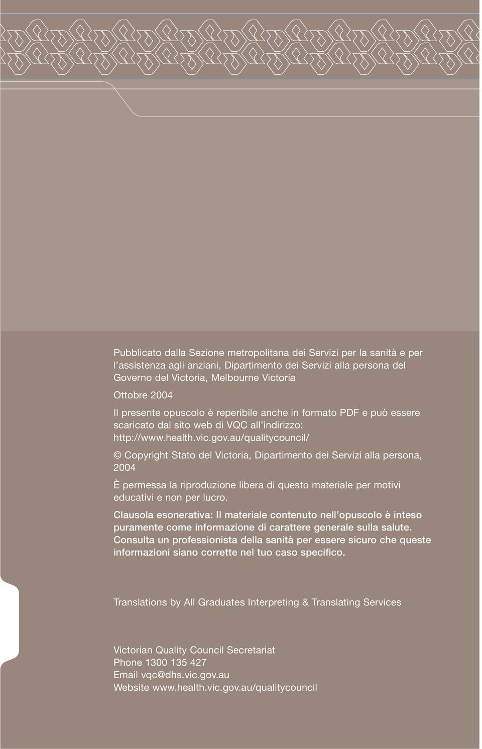 au/qualitycouncil/ Copyright Stato del Victoria, Dipartimento dei Servizi alla persona, 2004 È permessa la riproduzione libera di questo materiale per motivi educativi e non per lucro.