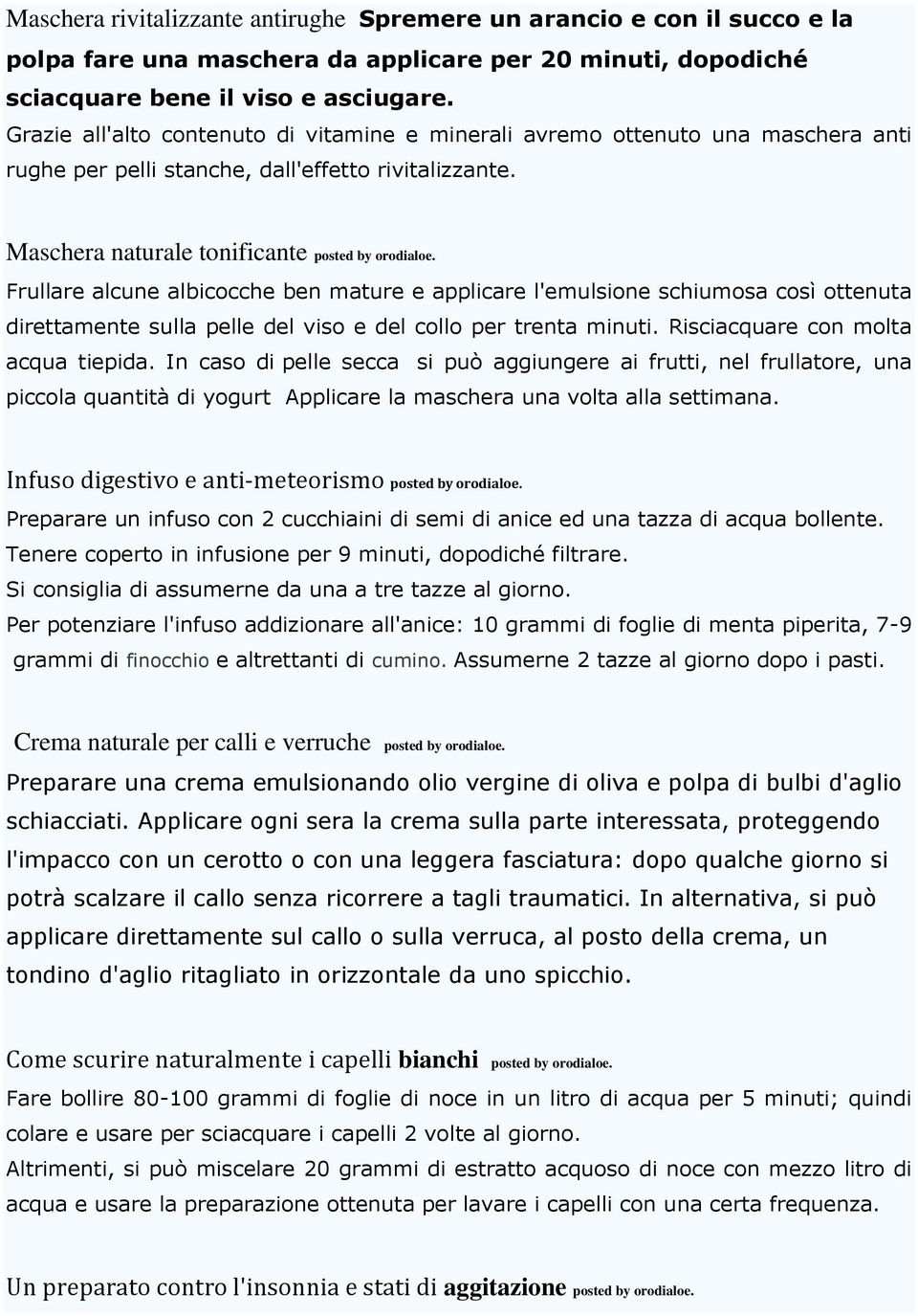 Frullare alcune albicocche ben mature e applicare l'emulsione schiumosa così ottenuta direttamente sulla pelle del viso e del collo per trenta minuti. Risciacquare con molta acqua tiepida.