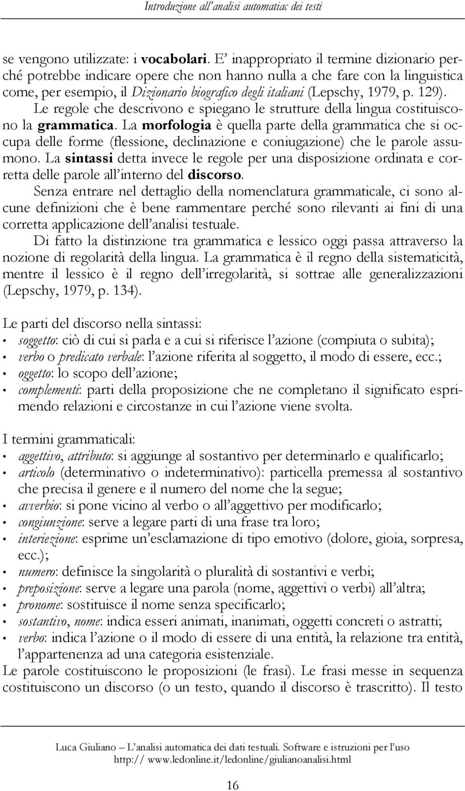 129). Le regole che descrivono e spiegano le strutture della lingua costituiscono la grammatica.