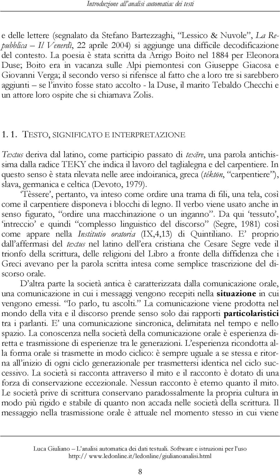 La poesia è stata scritta da Arrigo Boito nel 1884 per Eleonora Duse; Boito era in vacanza sulle Alpi piemontesi con Giuseppe Giacosa e Giovanni Verga; il secondo verso si riferisce al fatto che a