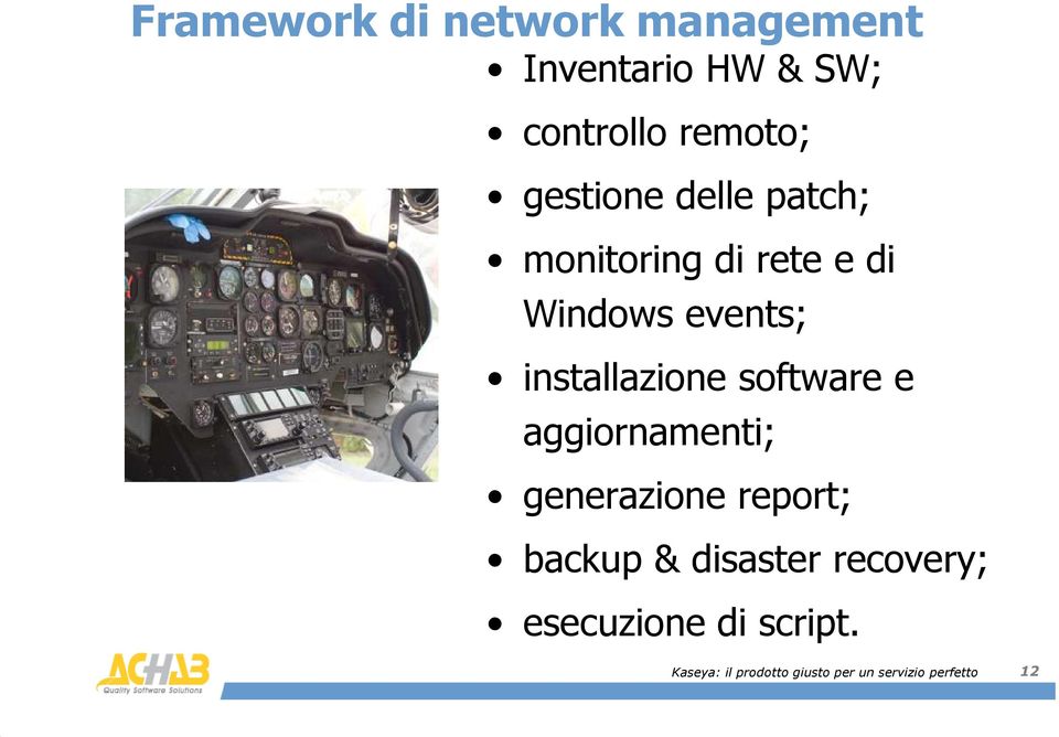 installazione software e aggiornamenti; generazione report; backup &