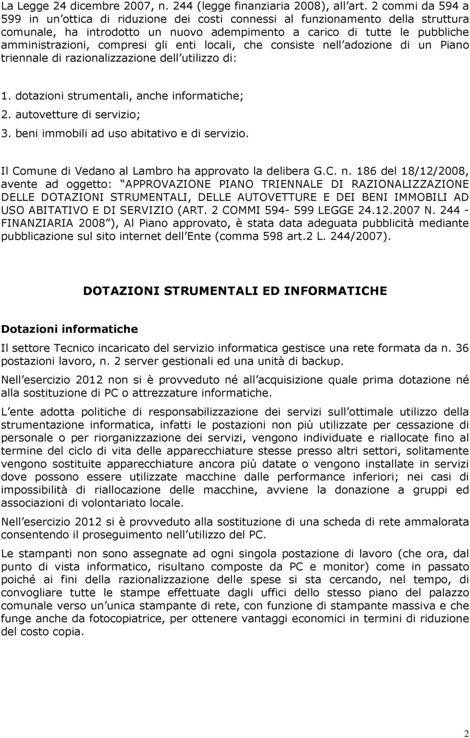 compresi gli enti locali, che consiste nell adozione di un Piano triennale di razionalizzazione dell utilizzo di: 1. dotazioni strumentali, anche informatiche; 2. autovetture di servizio; 3.