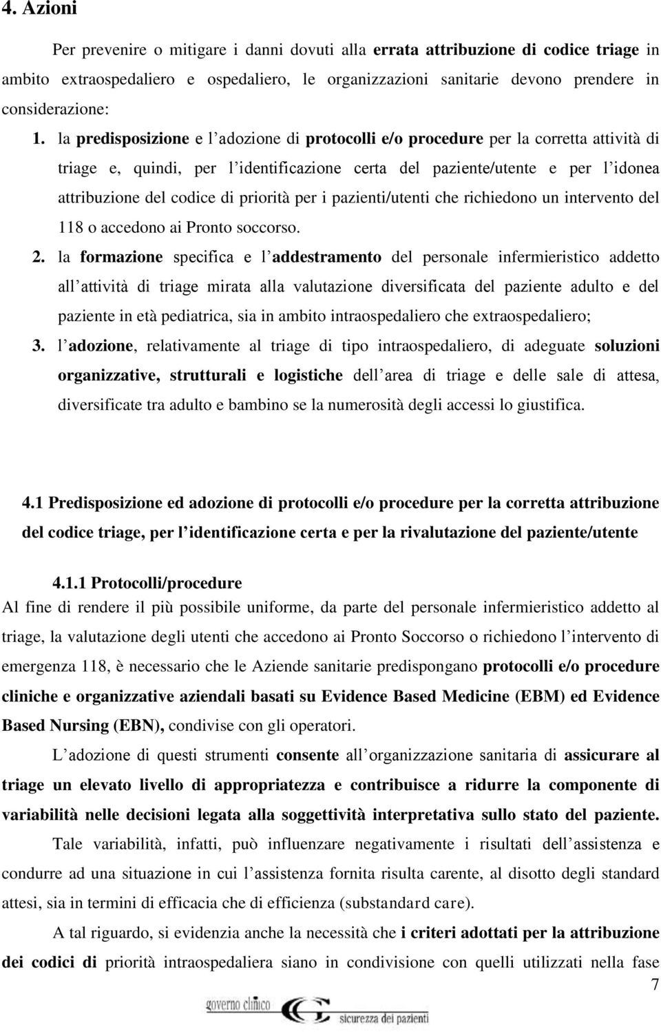 priorità per i pazienti/utenti che richiedono un intervento del 118 o accedono ai Pronto soccorso. 2.