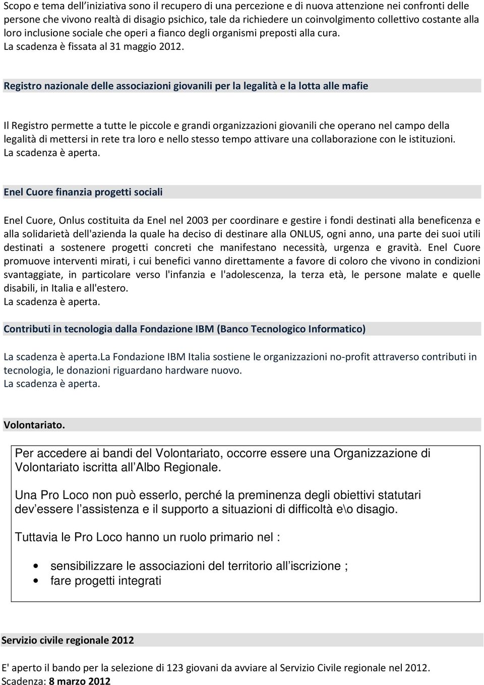 Registro nazionale delle associazioni giovanili per la legalità e la lotta alle mafie Il Registro permette a tutte le piccole e grandi organizzazioni giovanili che operano nel campo della legalità di