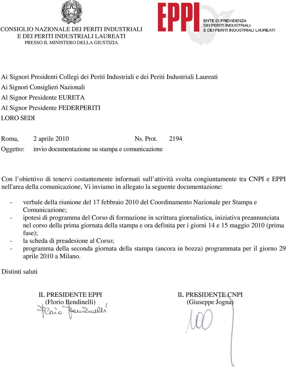 2194 Oggetto: invio documentazione su stampa e comunicazione Con l obiettivo di tenervi costantemente informati sull attività svolta congiuntamente tra CNPI e EPPI nell'area della comunicazione, Vi