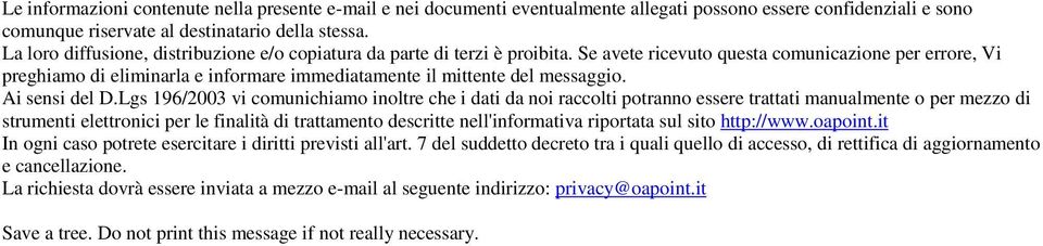 Se avete ricevuto questa comunicazione per errore, Vi preghiamo di eliminarla e informare immediatamente il mittente del messaggio. Ai sensi del D.