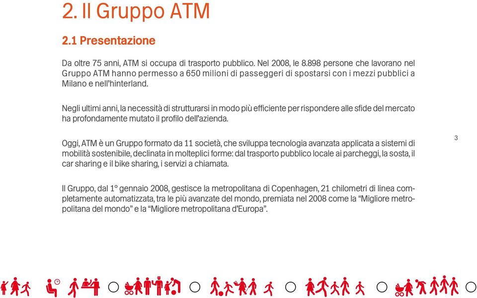 Negli ultimi anni, la necessità di strutturarsi in modo più efficiente per rispondere alle sfide del mercato ha profondamente mutato il profilo dell azienda.