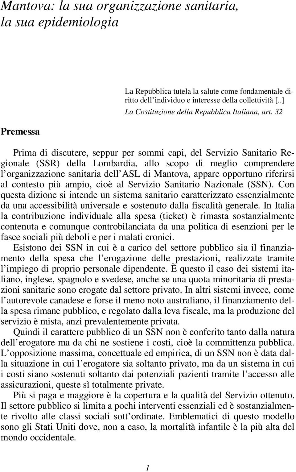 32 Prima di discutere, seppur per sommi capi, del Servizio Sanitario Regionale (SSR) della Lombardia, allo scopo di meglio comprendere l organizzazione sanitaria dell ASL di Mantova, appare opportuno