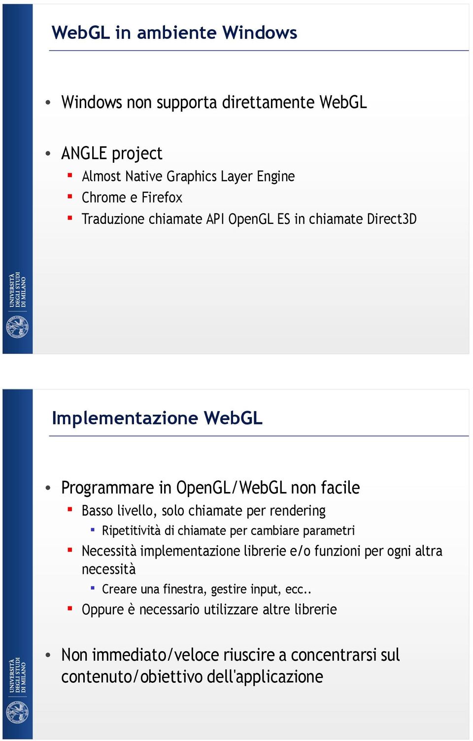 rendering Ripetitività di chiamate per cambiare parametri Necessità implementazione librerie e/o funzioni per ogni altra necessità Creare una