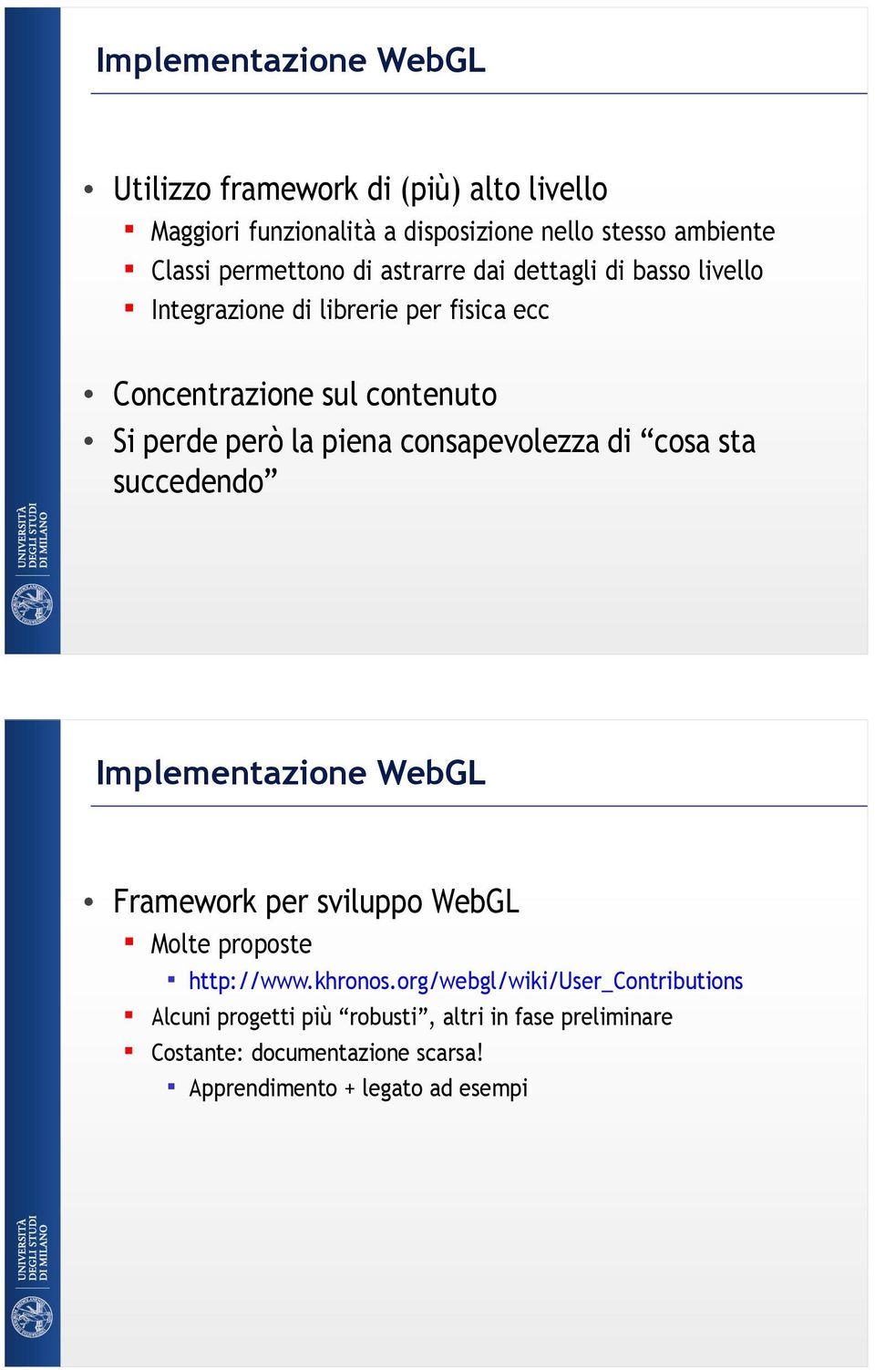 la piena consapevolezza di cosa sta succedendo Implementazione WebGL Framework per sviluppo WebGL Molte proposte http://www.khronos.