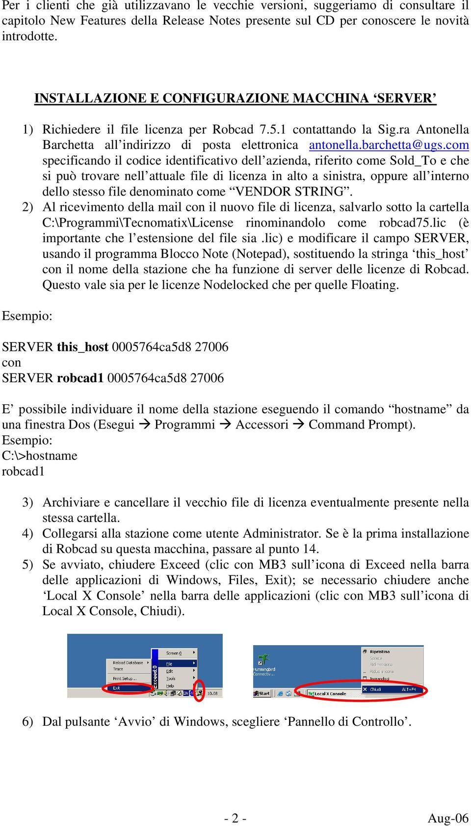 com specificando il codice identificativo dell azienda, riferito come Sold_To e che si può trovare nell attuale file di licenza in alto a sinistra, oppure all interno dello stesso file denominato