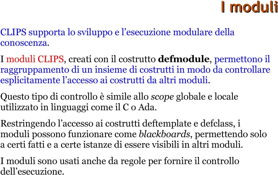 costrutti da altri moduli. Questo tipo di controllo è simile allo scope globale e locale utilizzato in linguaggi come il C o Ada.