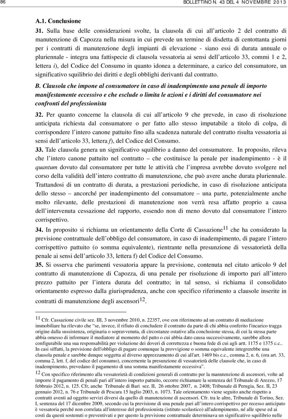 contratti di manutenzione degli impianti di elevazione - siano essi di durata annuale o pluriennale - integra una fattispecie di clausola vessatoria ai sensi dell articolo 33, commi 1 e 2, lettera