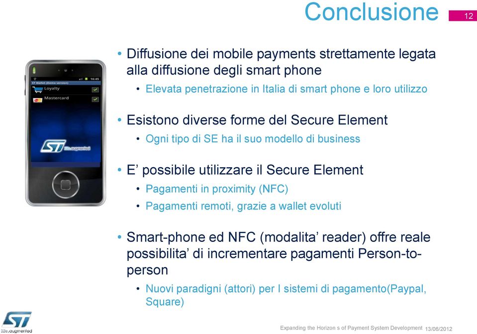 utilizzare il Secure Element Pagamenti in proximity (NFC) Pagamenti remoti, grazie a wallet evoluti Smart-phone ed NFC (modalita