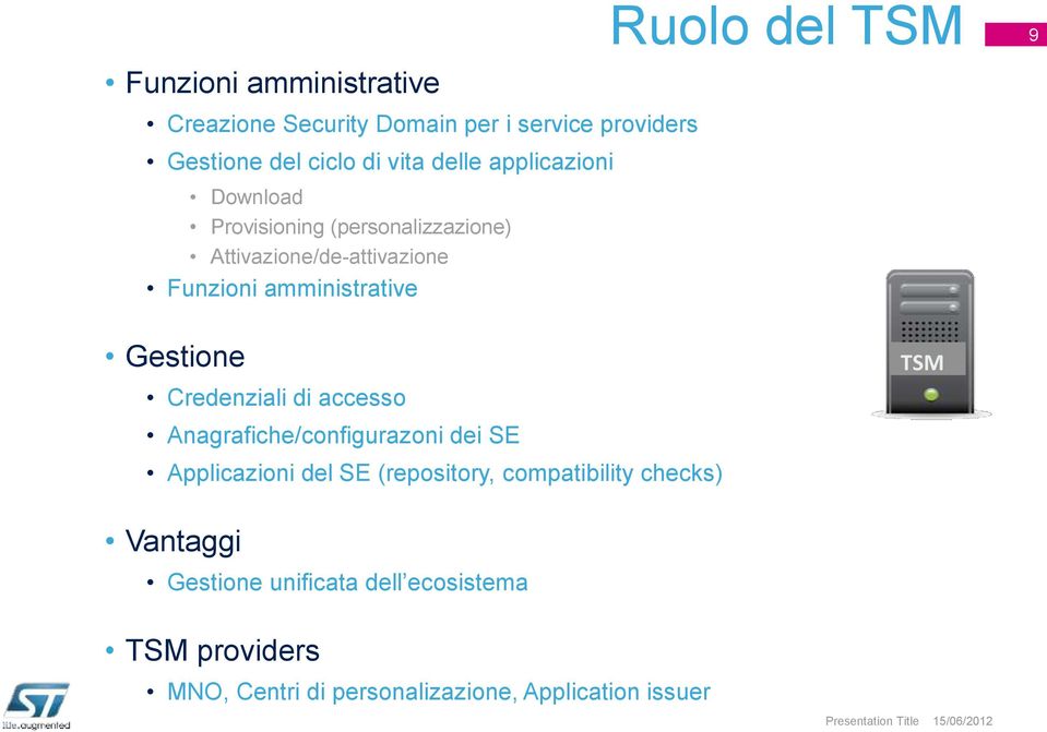 Credenziali di accesso Anagrafiche/configurazoni dei SE Applicazioni del SE (repository, compatibility checks) TSM