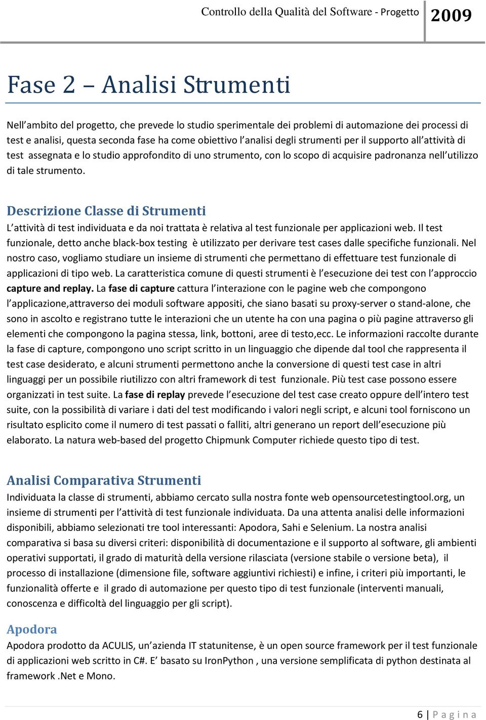 Descrizione Classe di Strumenti L attività di test individuata e da noi trattata è relativa al test funzionale per applicazioni web.