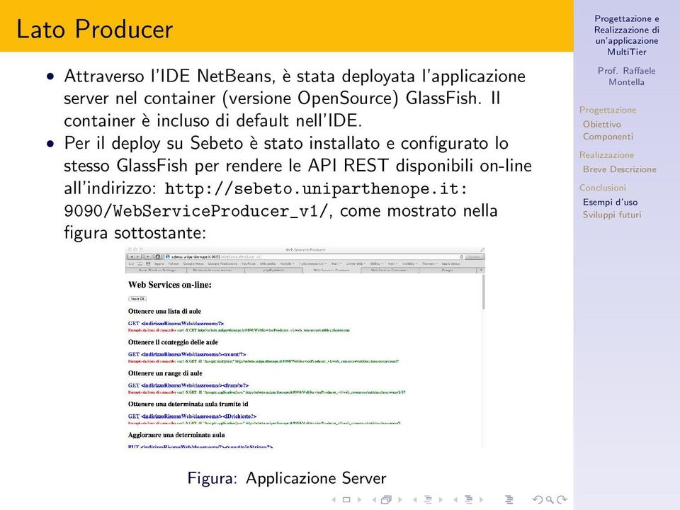 Per il deploy su Sebeto è stato installato e configurato lo stesso GlassFish per rendere le API REST