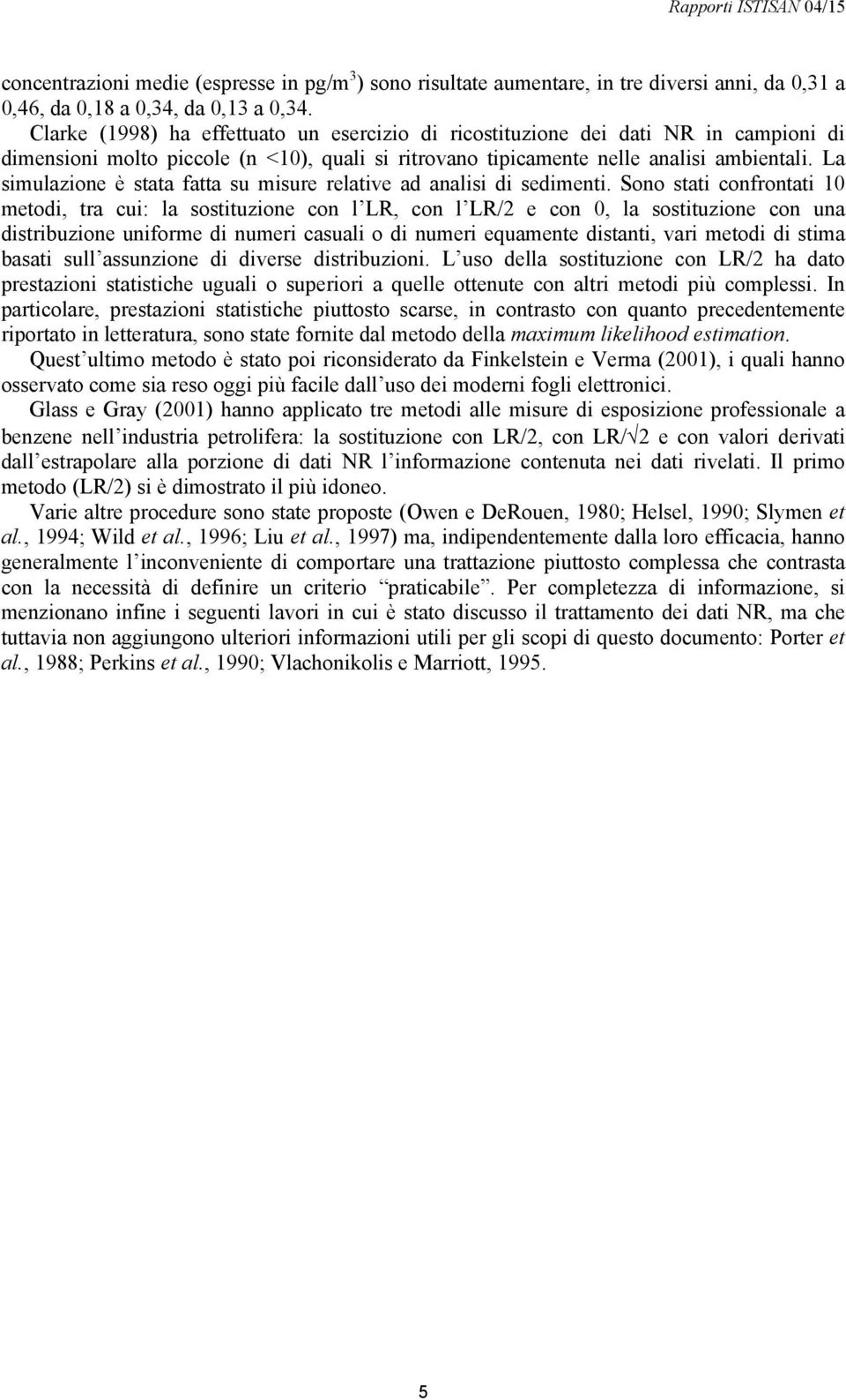 La simulazione è stata fatta su misure relative ad analisi di sedimenti.