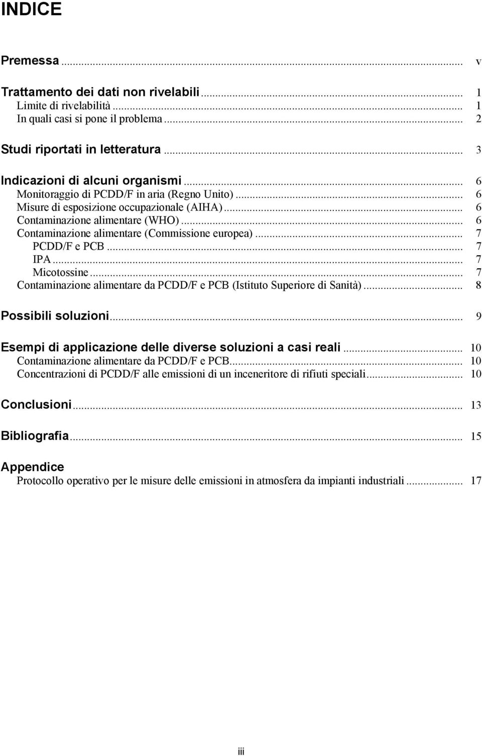 .. 7 PCDD/F e PCB... 7 IPA... 7 Micotossine... 7 Contaminazione alimentare da PCDD/F e PCB (Istituto Superiore di Sanità)... 8 Possibili soluzioni.