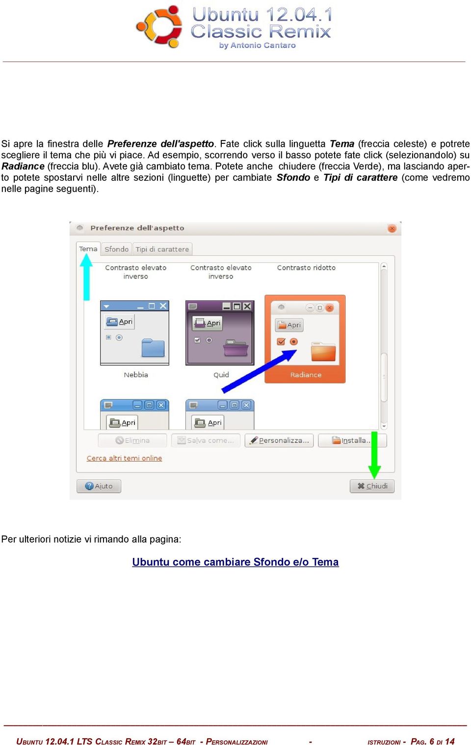 Potete anche chiudere (freccia Verde), ma lasciando aperto potete spostarvi nelle altre sezioni (linguette) per cambiate Sfondo e Tipi di carattere (come