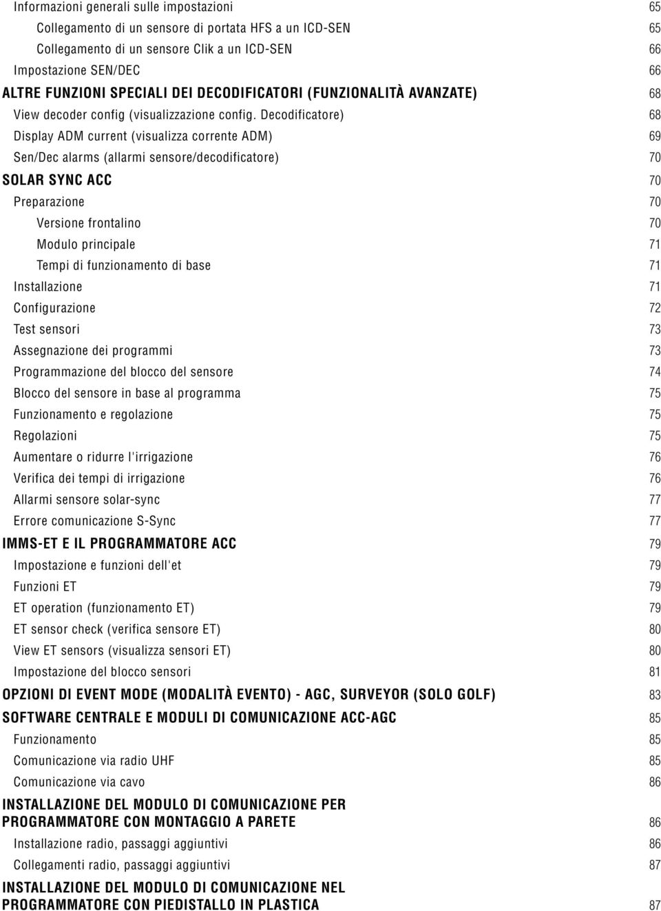 Decodificatore) 68 Display ADM current (visualizza corrente ADM) 69 Sen/Dec alarms (allarmi sensore/decodificatore) 70 SOLAR SYNC ACC 70 Preparazione 70 Versione frontalino 70 Modulo principale 71