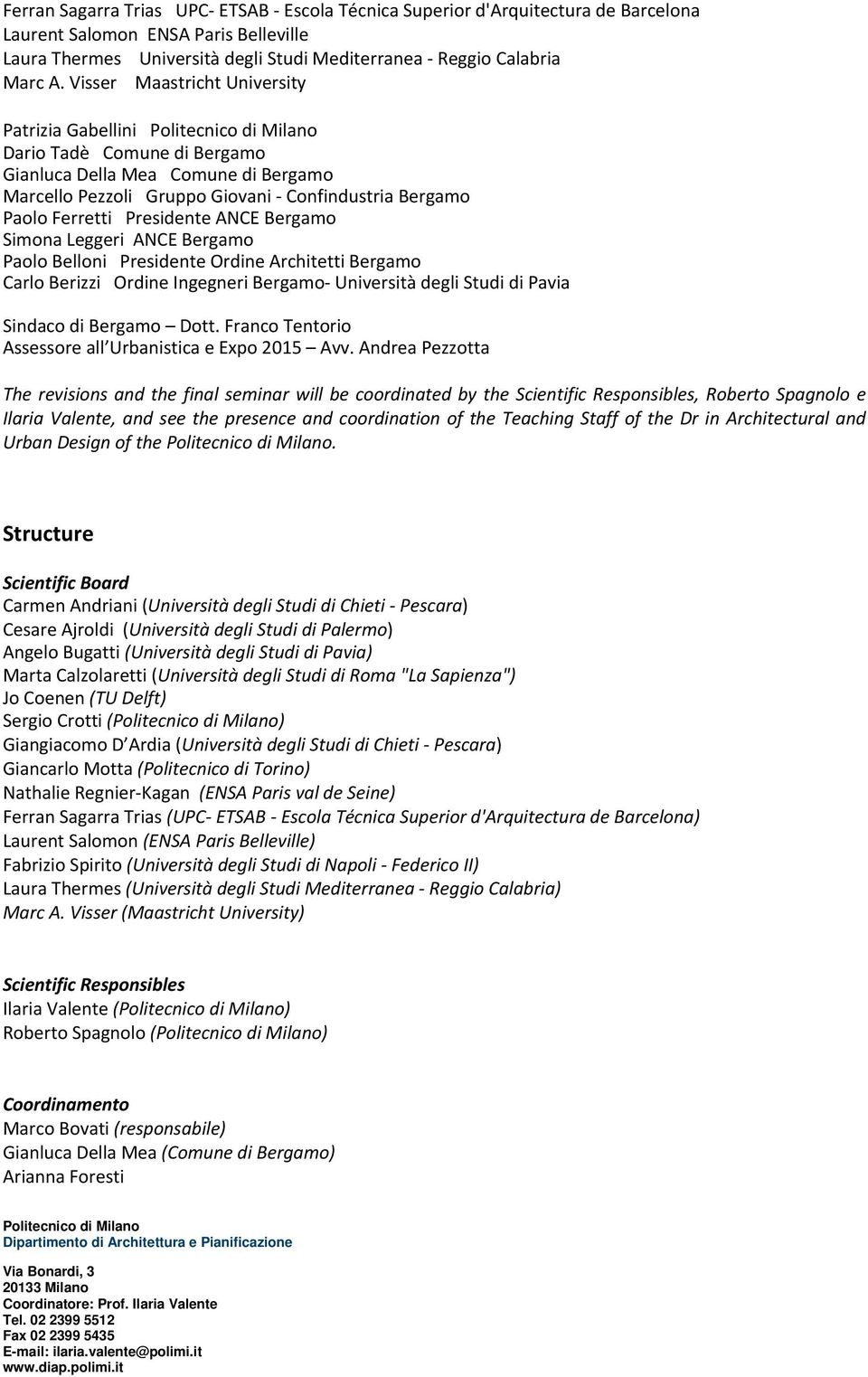 Bergamo Simona Leggeri ANCE Bergamo Paolo Belloni Presidente Ordine Architetti Bergamo Carlo Berizzi Ordine Ingegneri Bergamo Università degli Studi di Pavia Sindaco di Bergamo Dott.