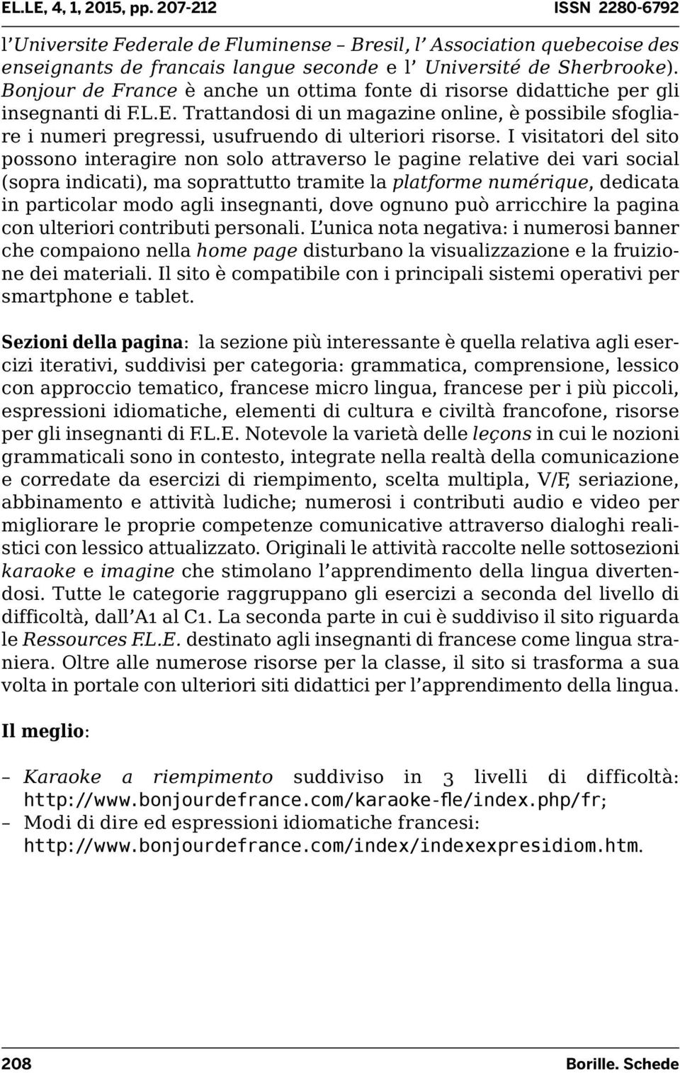 Trattandosi di un magazine online, è possibile sfogliare i numeri pregressi, usufruendo di ulteriori risorse.