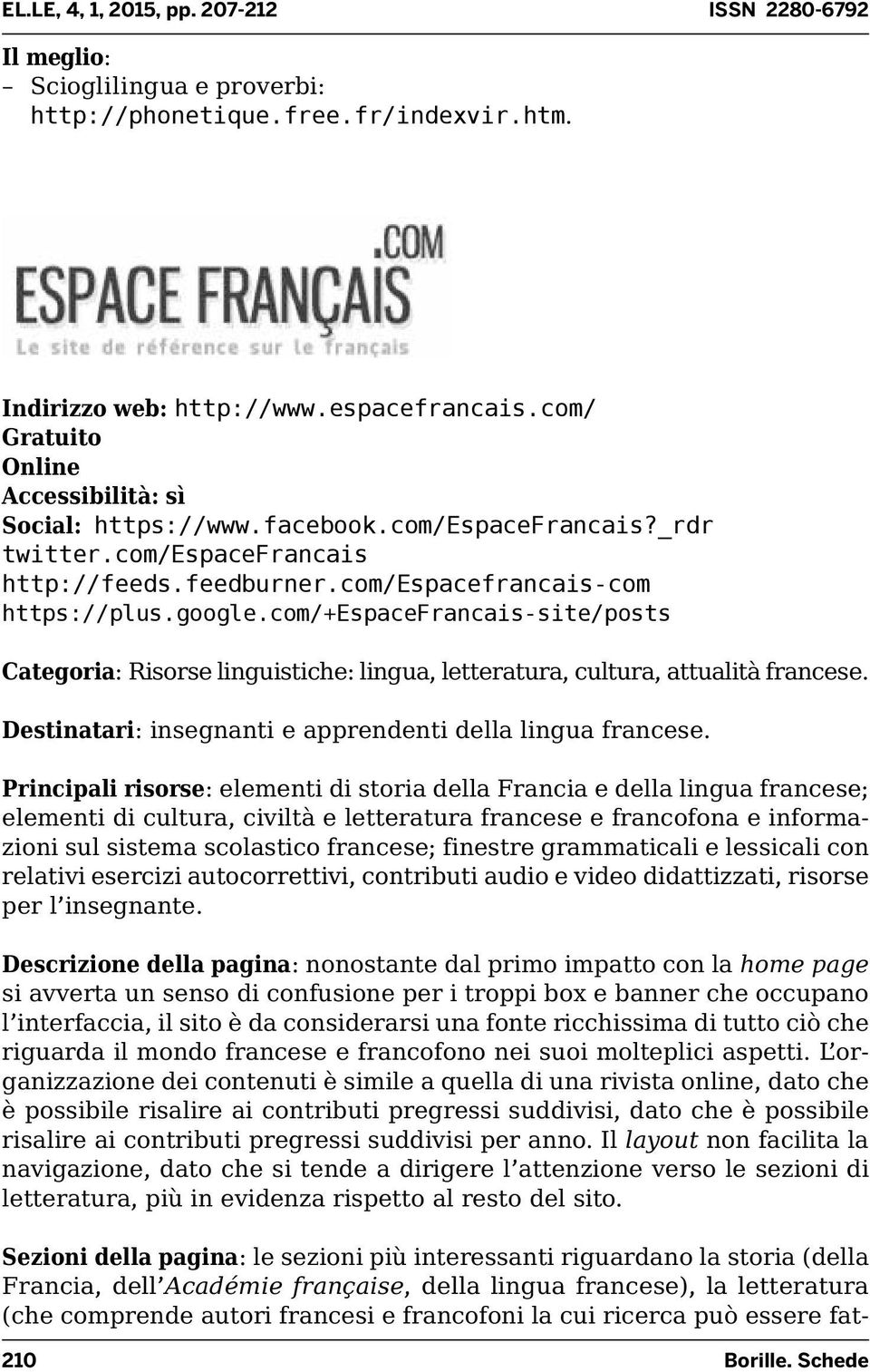 com/+espacefrancais-site/posts Categoria: Risorse linguistiche: lingua, letteratura, cultura, attualità francese. Destinatari: insegnanti e apprendenti della lingua francese.