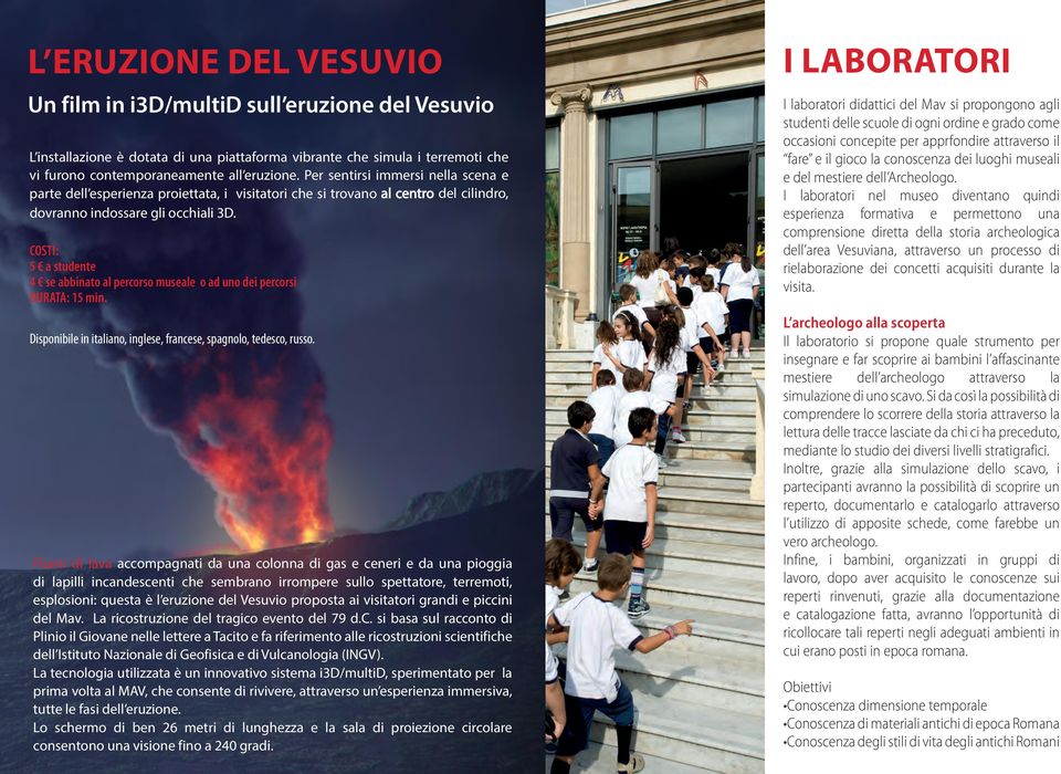 COSTI: 5 a studente 4 se abbinato al percorso museale o ad uno dei percorsi DURATA: 15 min. Disponibile in italiano, inglese, francese, spagnolo, tedesco, russo.