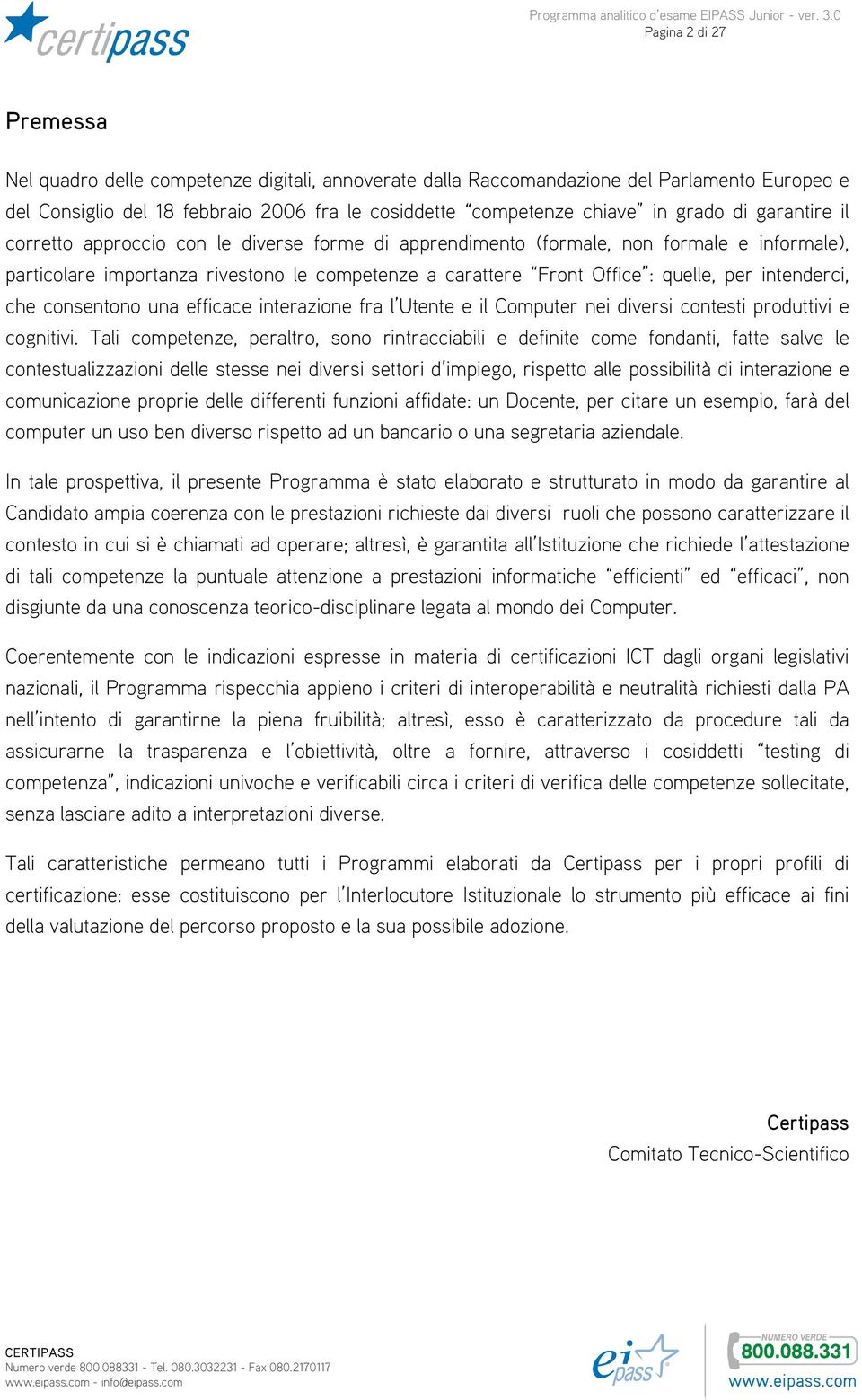 intenderci, che consentono una efficace interazione fra l Utente e il Computer nei diversi contesti produttivi e cognitivi.