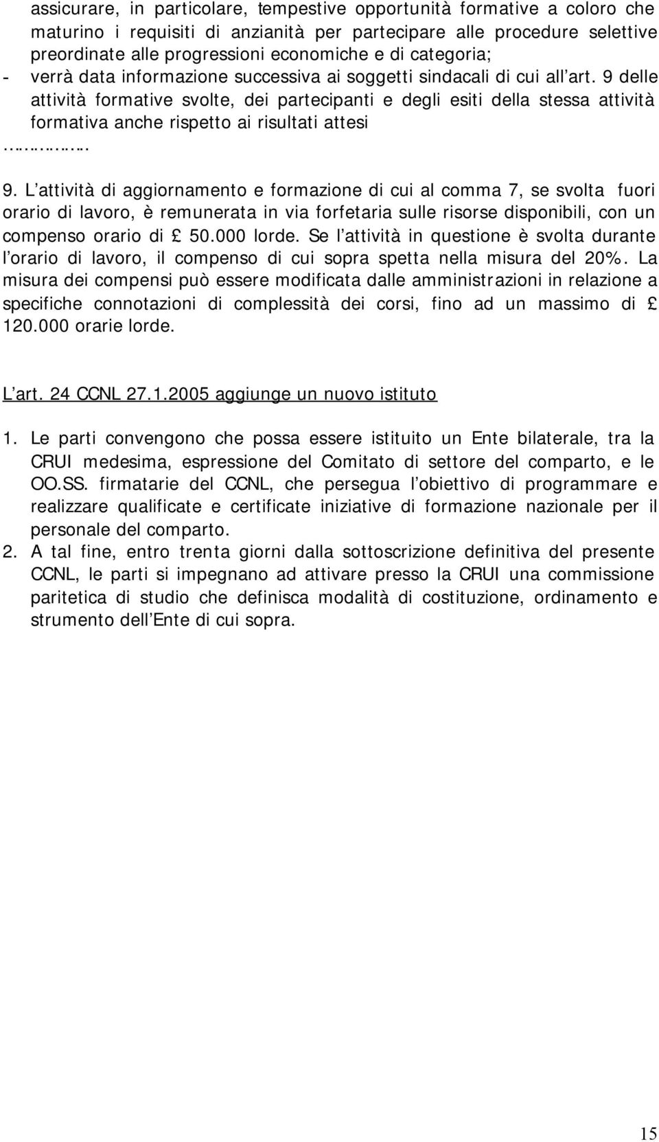 9 delle attività formative svolte, dei partecipanti e degli esiti della stessa attività formativa anche rispetto ai risultati attesi.. 9.