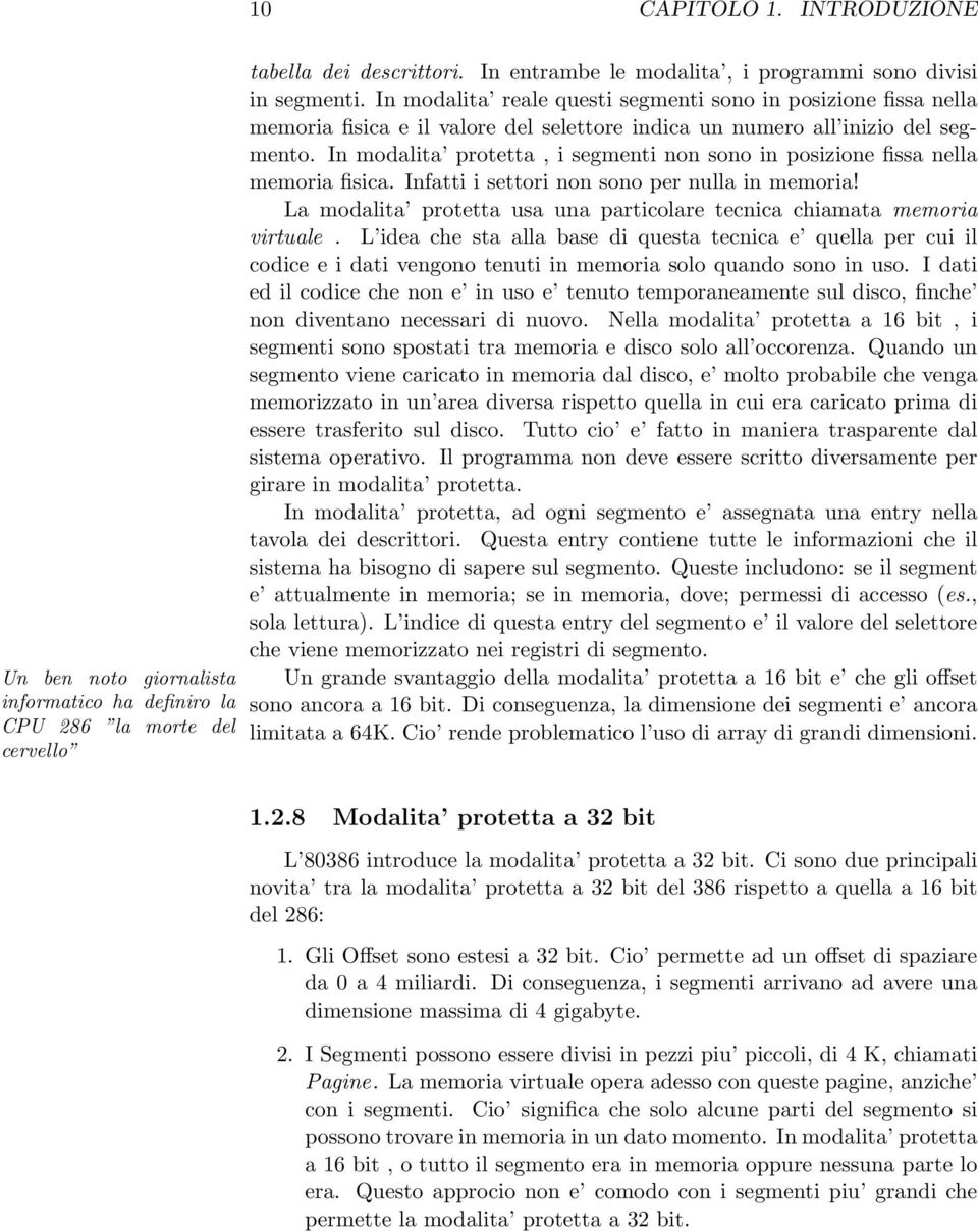 In modalita protetta, i segmenti non sono in posizione fissa nella memoria fisica. Infatti i settori non sono per nulla in memoria!