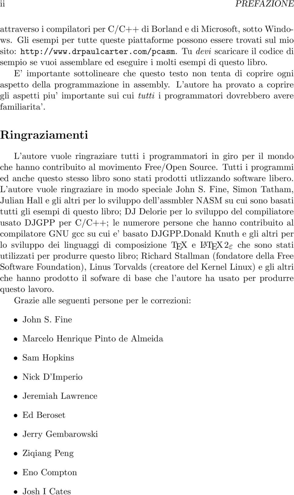 E importante sottolineare che questo testo non tenta di coprire ogni aspetto della programmazione in assembly.