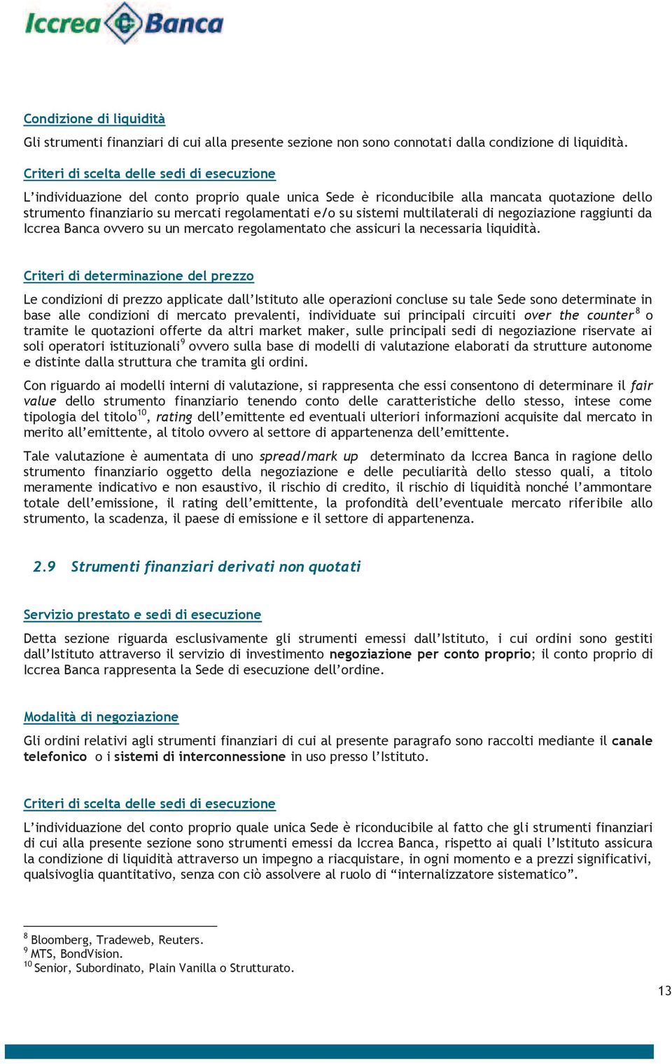 sistemi multilaterali di negoziazione raggiunti da Iccrea Banca ovvero su un mercato regolamentato che assicuri la necessaria liquidità.