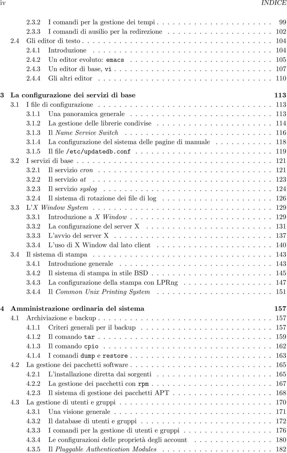 ................................ 110 3 La configurazione dei servizi di base 113 3.1 I file di configurazione................................. 113 3.1.1 Una panoramica generale........................... 113 3.1.2 La gestione delle librerie condivise.