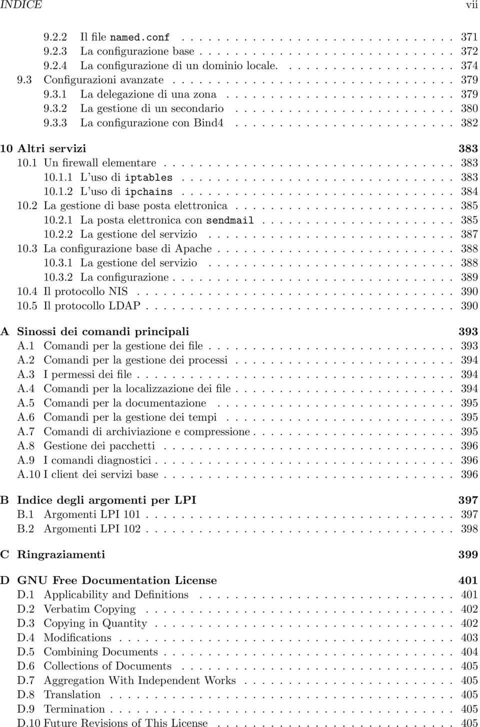 ........................ 382 10 Altri servizi 383 10.1 Un firewall elementare................................. 383 10.1.1 L uso di iptables............................... 383 10.1.2 L uso di ipchains.