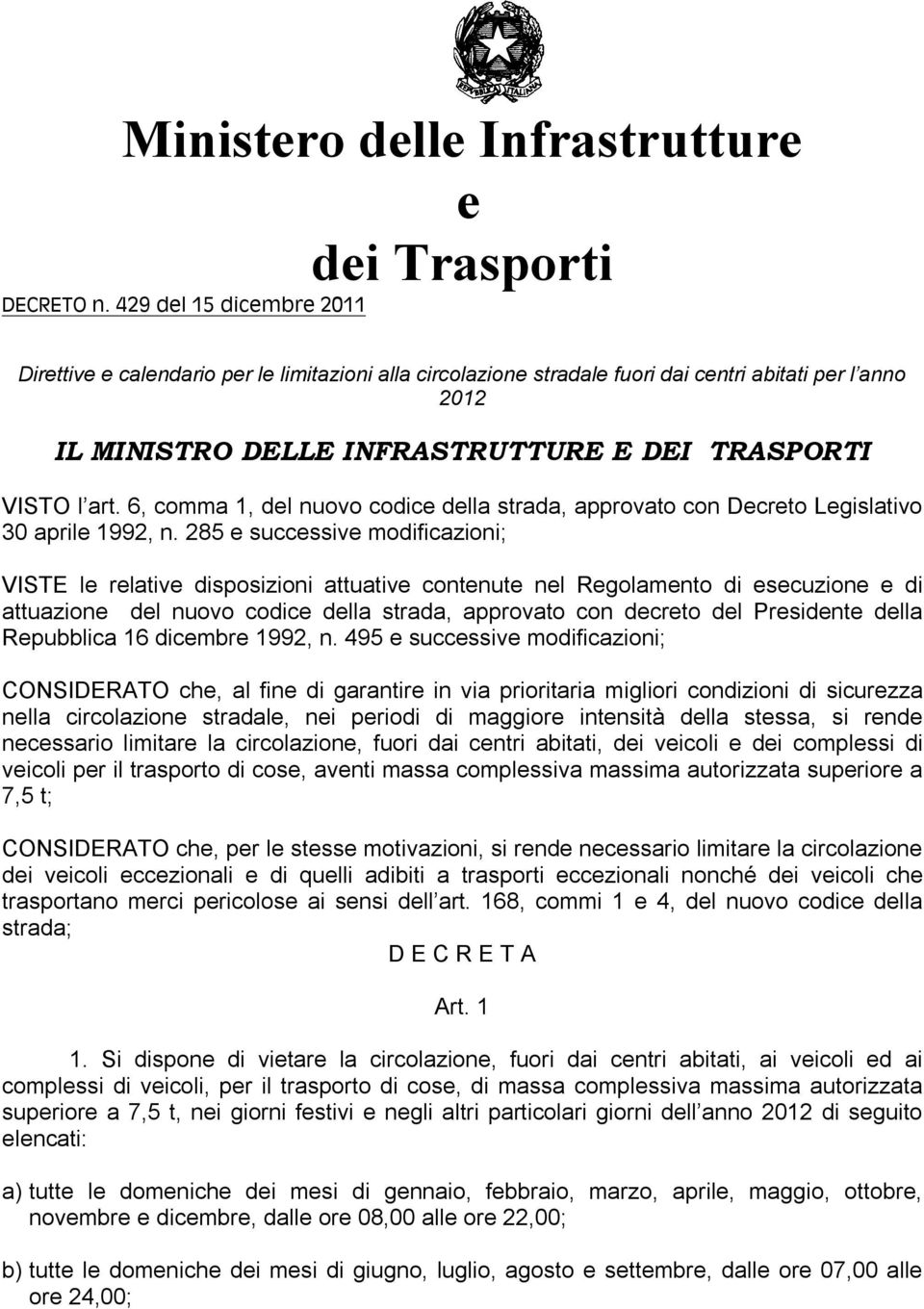 6, comma 1, del nuovo codice della strada, approvato con Decreto Legislativo 30 aprile 1992, n.
