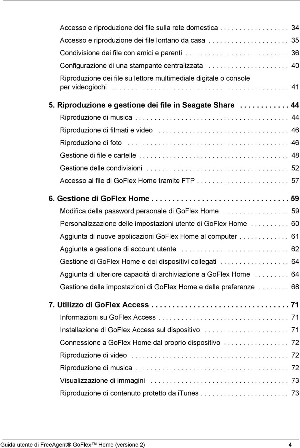 Riproduzione e gestione dei file in Seagate Share............ 44 Riproduzione di musica........................................ 44 Riproduzione di filmati e video.................................. 46 Riproduzione di foto.