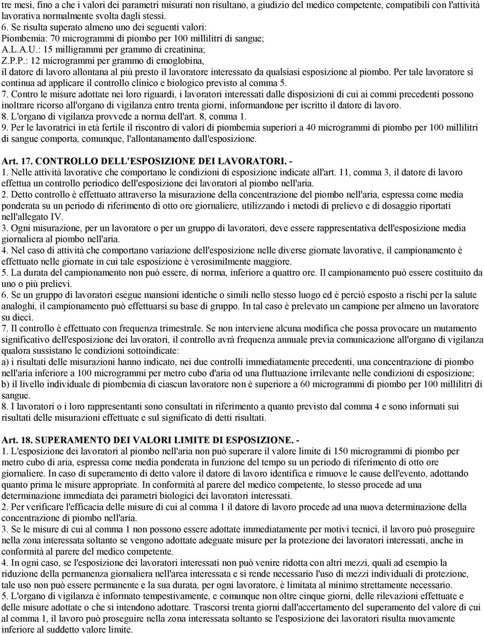 ombemia: 70 microgrammi di piombo per 100 millilitri di sangue; A.L.A.U.: 15 milligrammi per grammo di creatinina; Z.P.