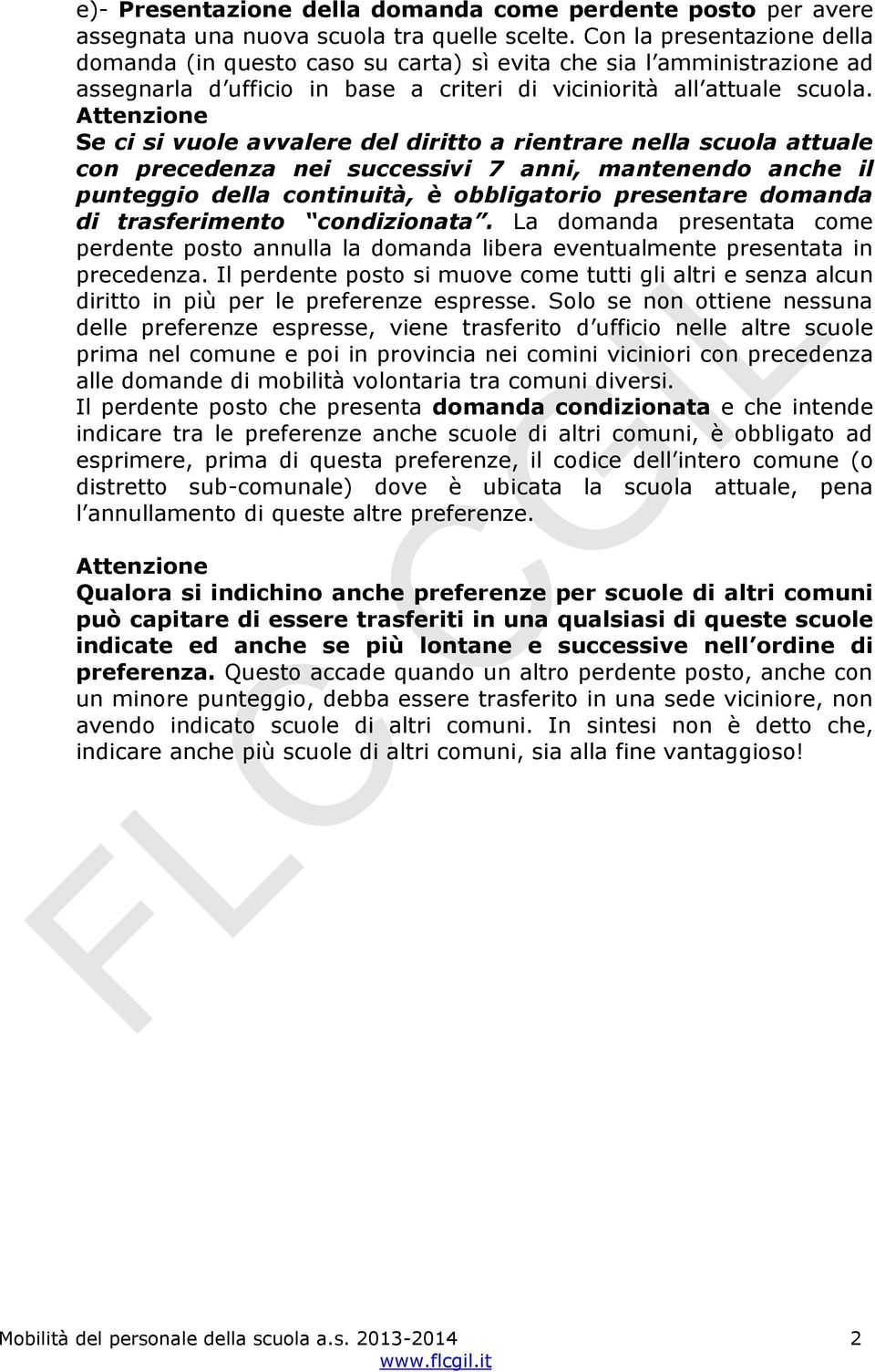 Attenzione Se ci si vuole avvalere del diritto a rientrare nella scuola attuale con precedenza nei successivi 7 anni, mantenendo anche il punteggio della continuità, è obbligatorio presentare domanda