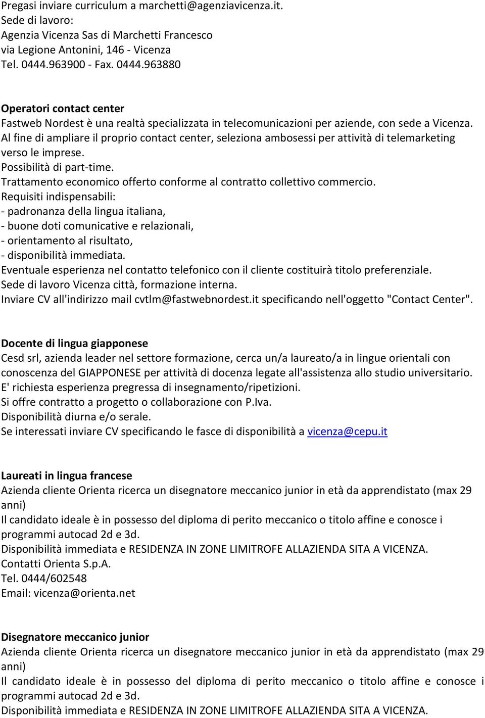 Al fine di ampliare il proprio contact center, seleziona ambosessi per attività di telemarketing verso le imprese. Possibilità di part-time.