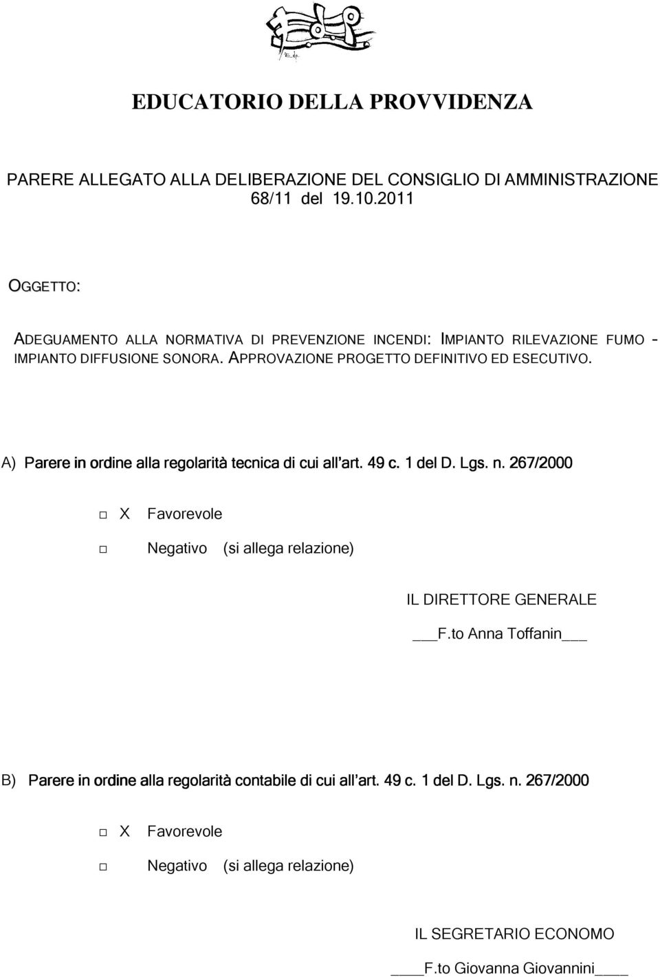 APPROVAZIONE PROGETTO DEFINITIVO ED ESECUTIVO. A) Parere in ordine alla regolarità tecnica di cui all art. 49 c. 1 del D. Lgs. n.