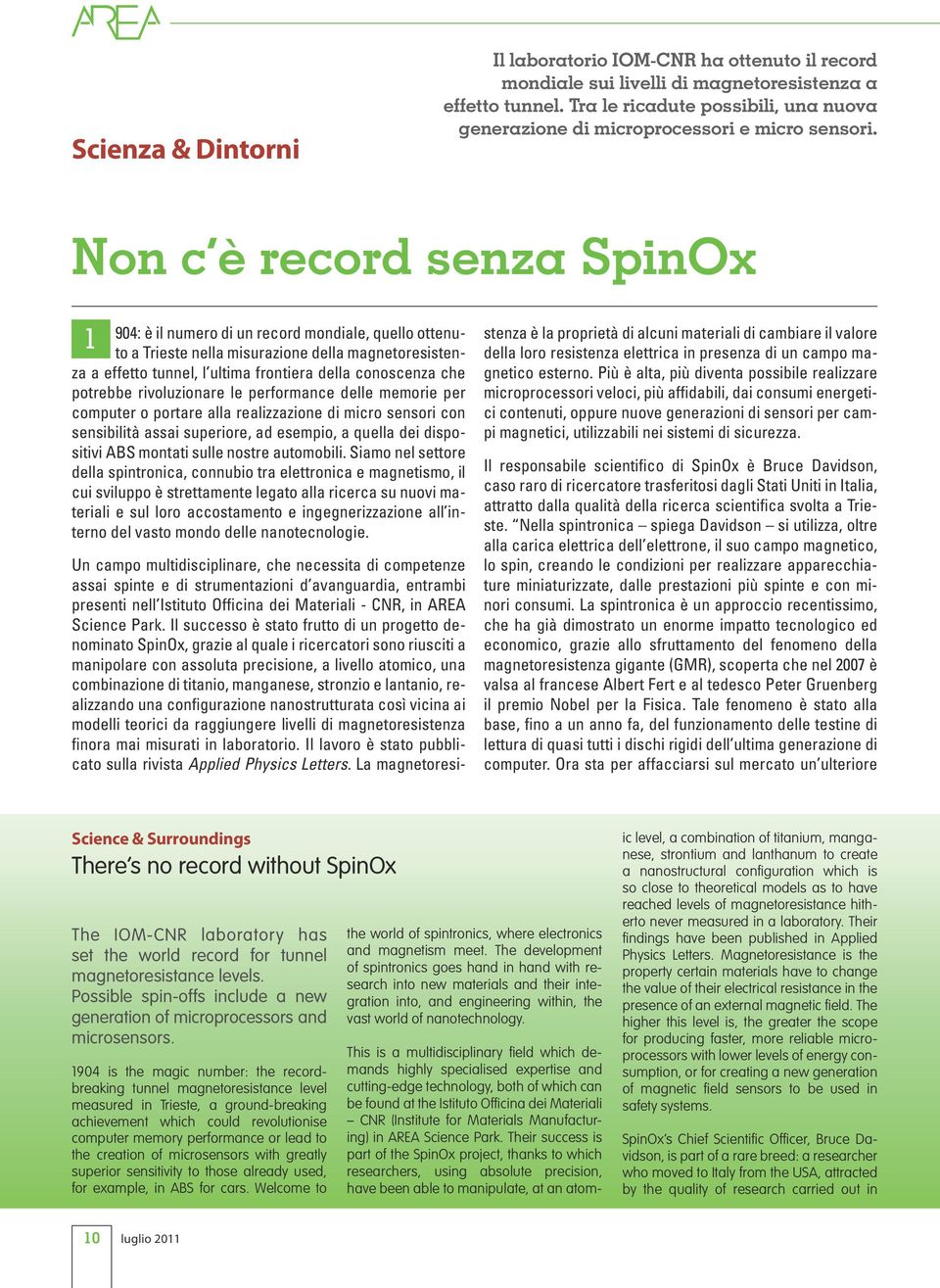 Non c è record senza SpinOx 1 904: è il numero di un record mondiale, quello ottenuto a Trieste nella misurazione della magnetoresistenza a effetto tunnel, l ultima frontiera della conoscenza che
