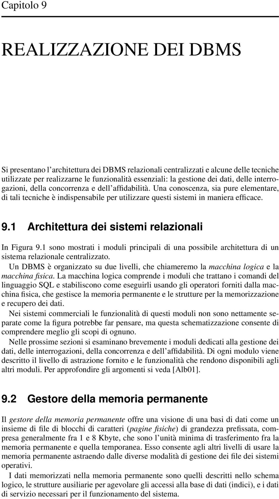 1 Architettura dei sistemi relazionali In Figura 9.1 sono mostrati i moduli principali di una possibile architettura di un sistema relazionale centralizzato.