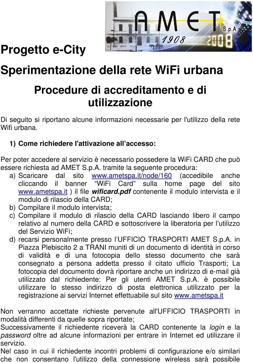 ametspa.it/node/160 (accedibile anche cliccando il banner WiFi Card sulla home page del sito www.ametspa.it ) il file wificard.