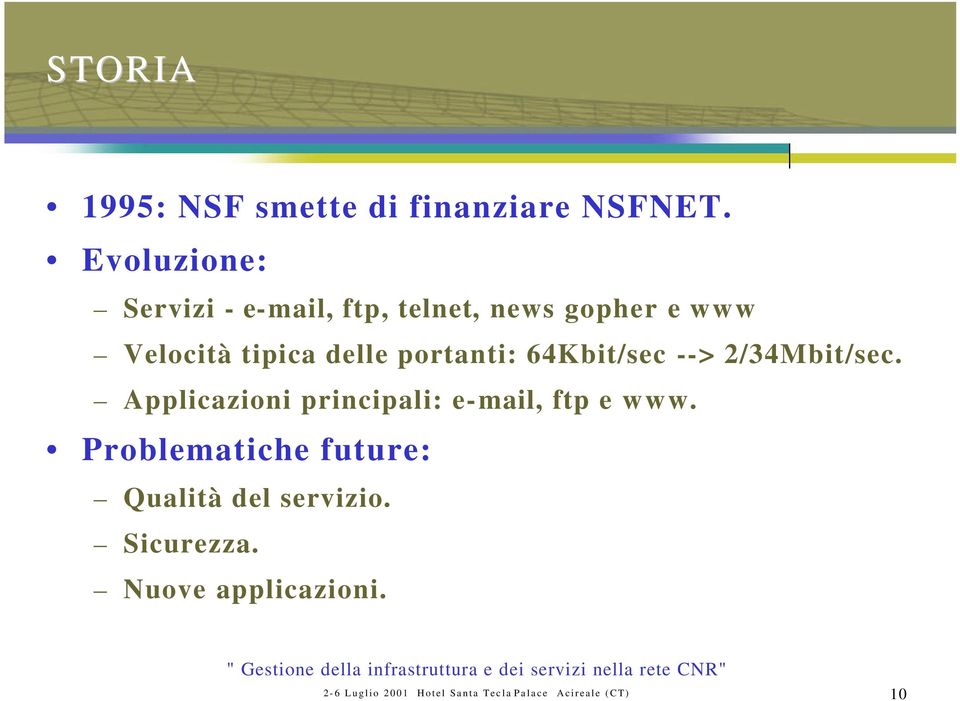 portanti: 64Kbit/sec --> 2/34Mbit/sec. Applicazioni principali: e-mail, ftp e www.